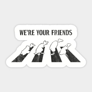 We're Your Friends Sticker